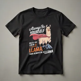 Always Be Yourself Unless You Can Be A Llama Funny Graphic Tee